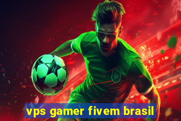 vps gamer fivem brasil